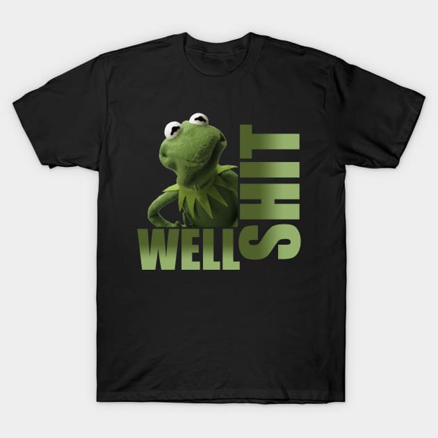 Kermit - Well Shit T-Shirt by MonkeyKing